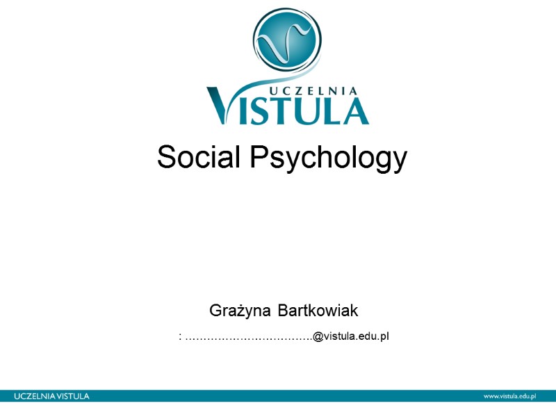 Social Psychology    Grażyna Bartkowiak : ……………………………..@vistula.edu.pl